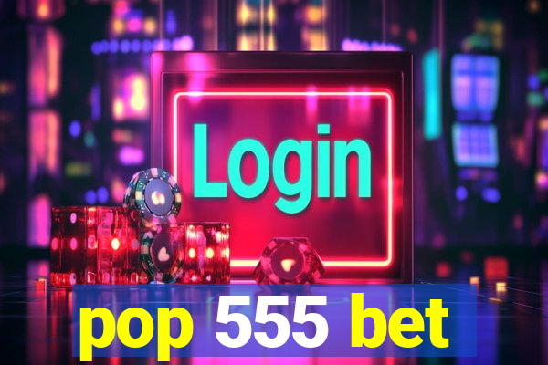 pop 555 bet